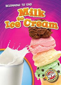 Cover image for Beginning To End: Milk To Ice Cream
