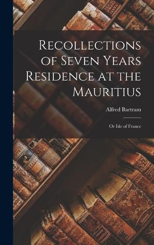 Cover image for Recollections of Seven Years Residence at the Mauritius
