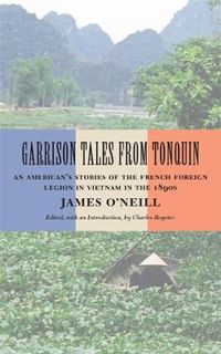 Cover image for Garrison Tales from Tonquin: An American's Stories of the French Foreign Legion in Vietnam in the 1890s