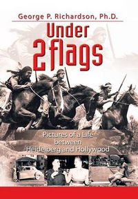 Cover image for Under 2 Flags: Pictures of a Life Between Heidelberg and Hollywood