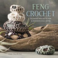 Cover image for Feng Crochet: Calming Projects for a Harmonious Home