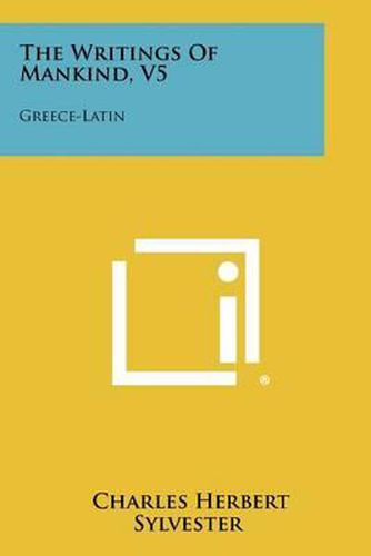 The Writings of Mankind, V5: Greece-Latin