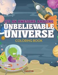 Cover image for Its an Awesome Amazing Unbelievable Universe Coloring Book