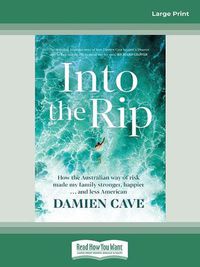 Cover image for Into the Rip: How the Australian Way of Risk Made My Family Stronger, Happier ... and Less American