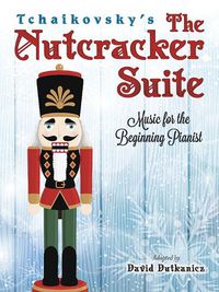 Cover image for Tchaikovsky's The Nutcracker Suite: Music for the Beginning Pianist: Music for the Beginning Pianist