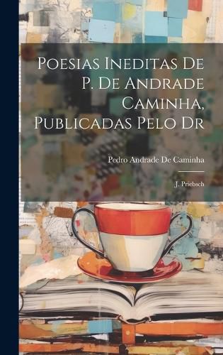 Cover image for Poesias Ineditas De P. De Andrade Caminha, Publicadas Pelo Dr