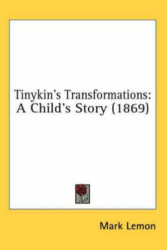 Cover image for Tinykin's Transformations: A Child's Story (1869)