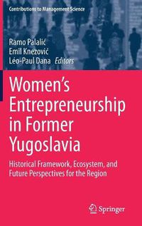 Cover image for Women's Entrepreneurship in Former Yugoslavia: Historical Framework, Ecosystem, and Future Perspectives for the Region