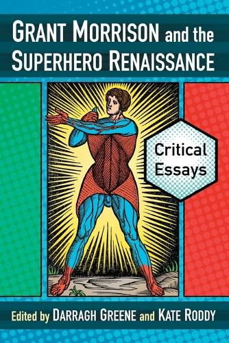 Grant Morrison and the Superhero Renaissance: Critical Essays