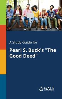 Cover image for A Study Guide for Pearl S. Buck's The Good Deed