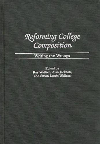 Reforming College Composition: Writing the Wrongs