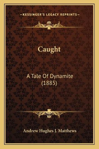 Caught: A Tale of Dynamite (1885)