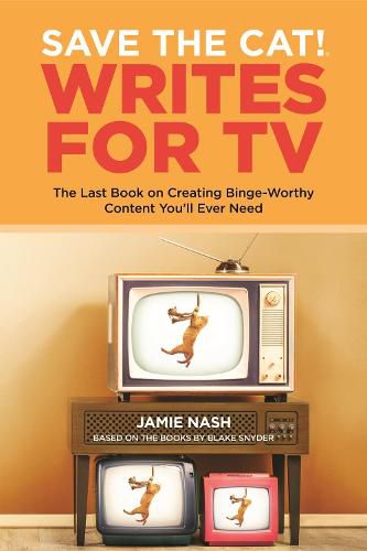 Cover image for Save the Cat!(r) Writes for TV: The Last Book on Creating Binge-Worthy Content You'll Ever Need