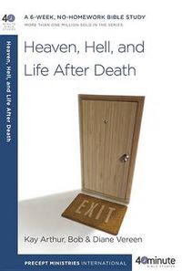 Cover image for Heaven, Hell, and Life After Death: A 6-Week, No-Homework Bible Study