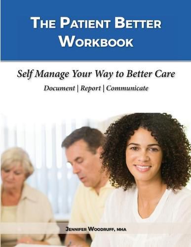 Cover image for The Patient Better Workbook: Self Manage Your Way to Better Care