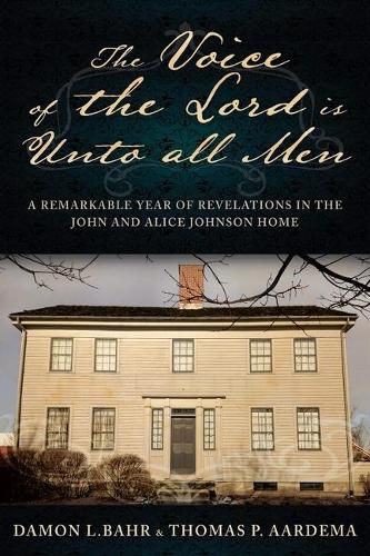 Cover image for Voice of the Lord Is Unto All Men: A Remarkable Year of Revelations in the Johnson Home: A Remarkable Year of Revelations in the Johnson Home