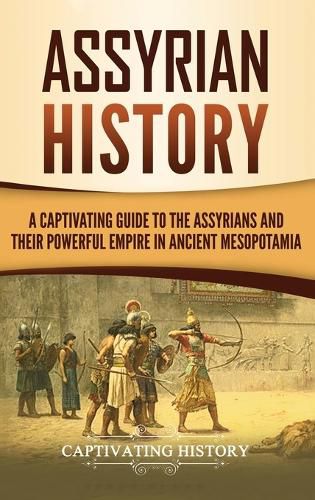 Cover image for Assyrian History: A Captivating Guide to the Assyrians and Their Powerful Empire in Ancient Mesopotamia