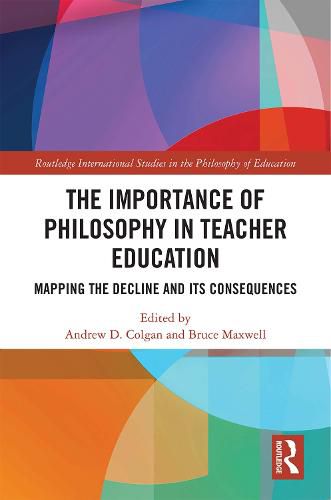 Cover image for The Importance of Philosophy in Teacher Education: Mapping the Decline and its Consequences