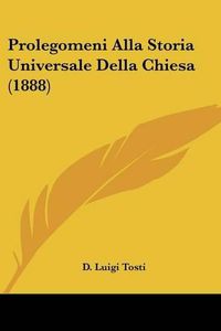 Cover image for Prolegomeni Alla Storia Universale Della Chiesa (1888)