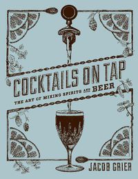 Cover image for Cocktails on Tap: The Art of Mixing Spirits and Beer