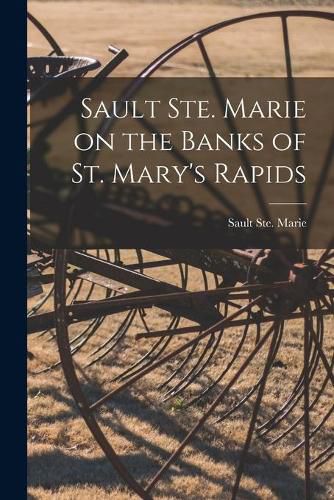 Cover image for Sault Ste. Marie on the Banks of St. Mary's Rapids