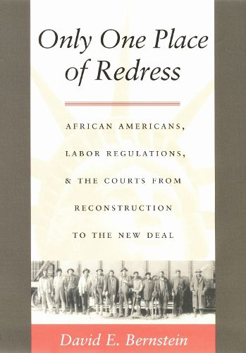 Cover image for Only One Place of Redress: African Americans, Labor Regulations, and the Courts from Reconstruction to the New Deal