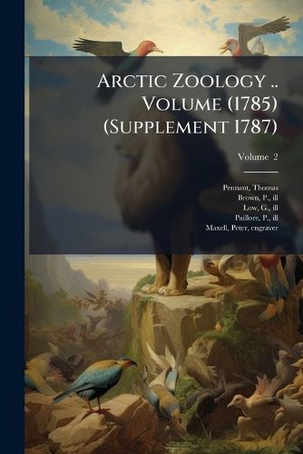 Cover image for Arctic Zoology .. Volume (1785) (Supplement 1787)