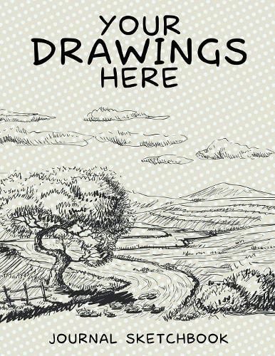 Cover image for Your Drawings Here: Journal Sketchbook