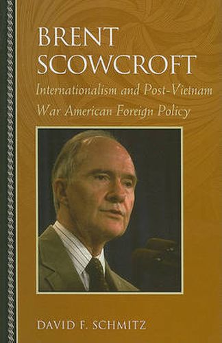 Brent Scowcroft: Internationalism and Post-Vietnam War American Foreign Policy