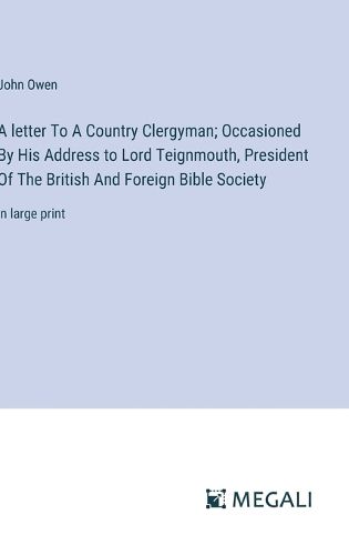 A letter To A Country Clergyman; Occasioned By His Address to Lord Teignmouth, President Of The British And Foreign Bible Society