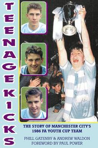 Cover image for Teenage Kicks: The Story of Manchester City's 1986 FA Youth Cup Team