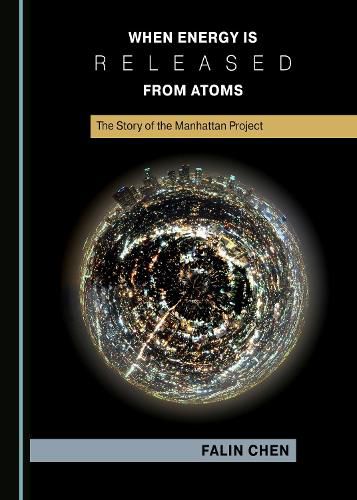 Cover image for When Energy is Released from Atoms: The Story of the Manhattan Project