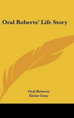 Oral Roberts' Life Story