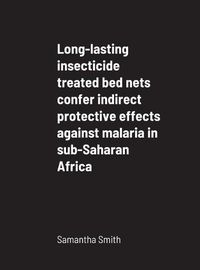 Cover image for Long-lasting insecticide treated bed nets confer indirect protective effects against malaria in sub-Saharan Africa