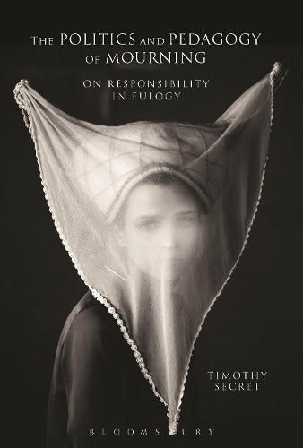 Cover image for The Politics and Pedagogy of Mourning: On Responsibility in Eulogy