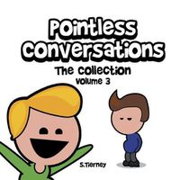 Cover image for Pointless Conversations: The Collection - Volume 3: Are You Going to Heaven? The Red Morph or the Blue Morph? And What IS Mr. Bean?