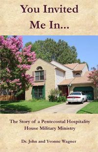 Cover image for You Invited Me In...: The Story of a Pentecostal Hospitality House Military Ministry