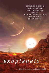 Cover image for Exoplants: Diamond Worlds, Super Earths, Pulsar Planets, and the New Search for Life Beyond Our Solar System