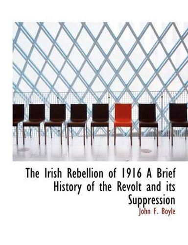 The Irish Rebellion of 1916 A Brief History of the Revolt and Its Suppression