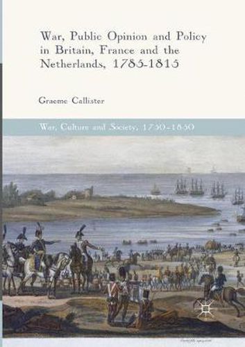 Cover image for War, Public Opinion and Policy in Britain, France and the Netherlands, 1785-1815