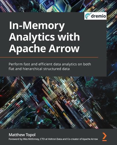 Cover image for In-Memory Analytics with Apache Arrow: Perform fast and efficient data analytics on both flat and hierarchical structured data