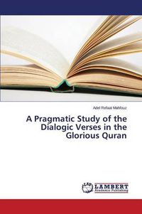 Cover image for A Pragmatic Study of the Dialogic Verses in the Glorious Quran