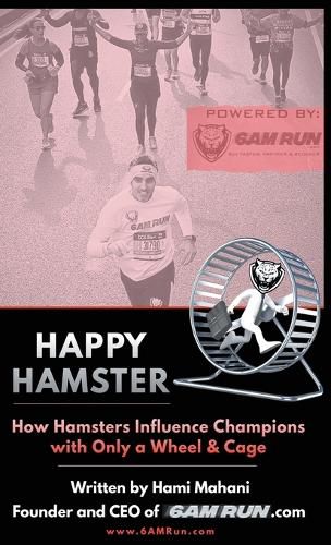 Cover image for Happy Hamster: How Hamsters Influence Champions with Only a Wheel & Cage