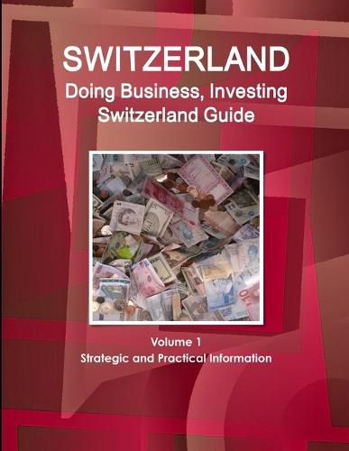 Cover image for Switzerland: Doing Business, Investing Switzerland Guide Volume 1 Strategic and Practical Information