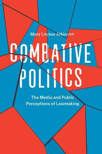 Cover image for Combative Politics: The Media and Public Perceptions of Lawmaking