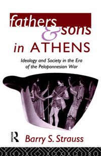 Cover image for Fathers and Sons in Athens: Ideology and Society in the Era of the Peloponnesian War