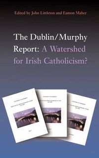 Cover image for The Dublin/Murphy Report: A Watershed for Irish Catholicism