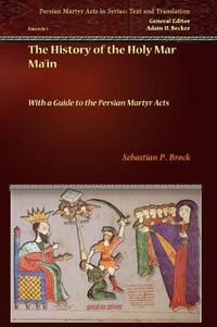 Cover image for The History of the Holy Mar Ma'in: With a Guide to the Persian Martyr Acts