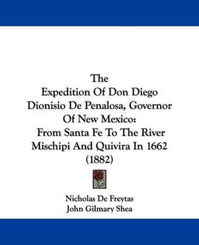 The Expedition of Don Diego Dionisio de Penalosa, Governor of New Mexico: From Santa Fe to the River Mischipi and Quivira in 1662 (1882)