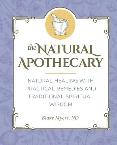 Cover image for The Natural Apothecary: Natural Healing with Practical Remedies and Traditional Spiritual Wisdom